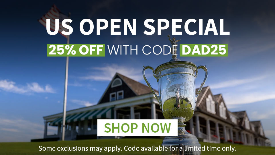 Father's Day Special + US Open Special - Save 25% with DAD25