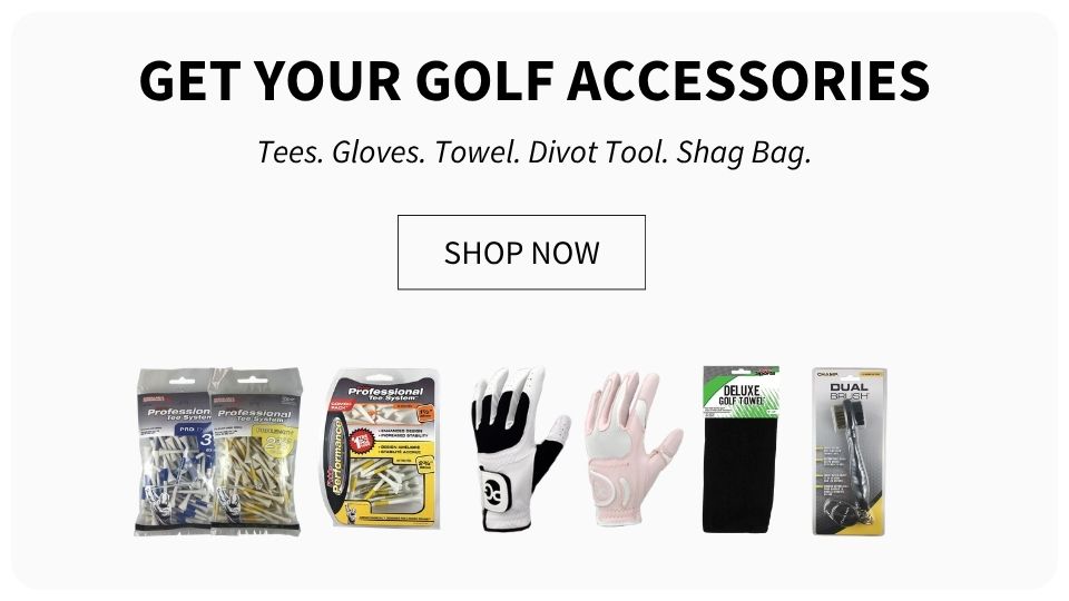 Get Your Golf Accessories. Tees. Gloves. Towel. Divot Tool. Shag Bag.